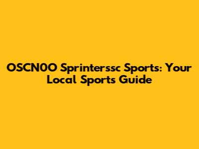 OSCN0O Sprinterssc Sports: Your Local Sports Guide