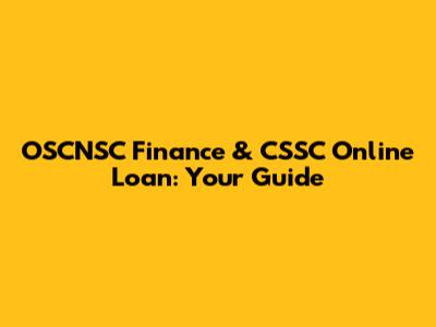 OSCNSC Finance & CSSC Online Loan: Your Guide