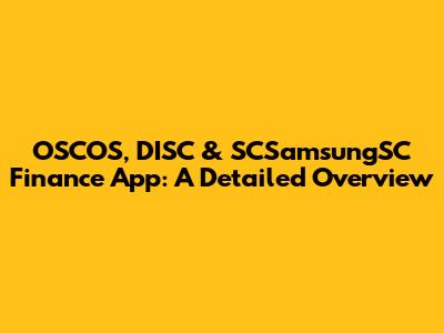 OSCOS, DISC & SCSamsungSC Finance App: A Detailed Overview