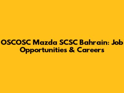 OSCOSC Mazda SCSC Bahrain: Job Opportunities & Careers