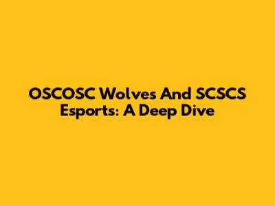 OSCOSC Wolves And SCSCS Esports: A Deep Dive
