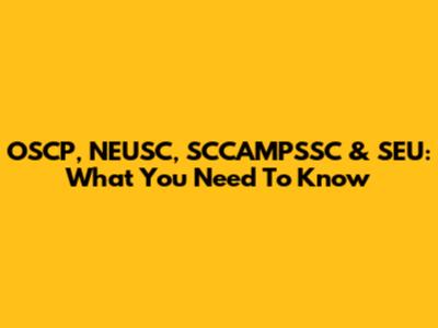 OSCP, NEUSC, SCCAMPSSC & SEU: What You Need To Know