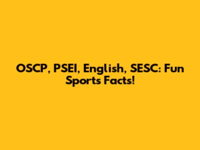 OSCP, PSEI, English, SESC: Fun Sports Facts!