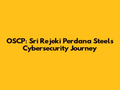 OSCP: Sri Rejeki Perdana Steel's Cybersecurity Journey
