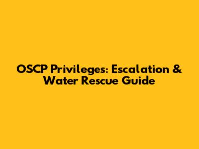 OSCP Privileges: Escalation & Water Rescue Guide