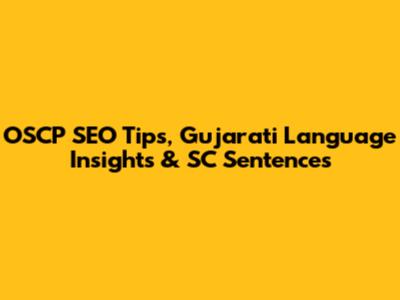 OSCP SEO Tips, Gujarati Language Insights & SC Sentences