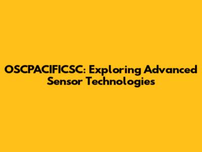 OSCPACIFICSC: Exploring Advanced Sensor Technologies