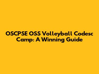 OSCPSE OSS Volleyball Codesc Camp: A Winning Guide