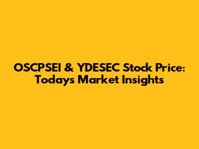 OSCPSEI & YDESEC Stock Price: Today's Market Insights