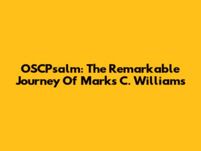 OSCPsalm: The Remarkable Journey Of Marks C. Williams