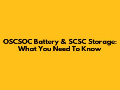 OSCSOC Battery & SCSC Storage: What You Need To Know