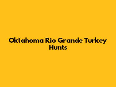 Oklahoma Rio Grande Turkey Hunts