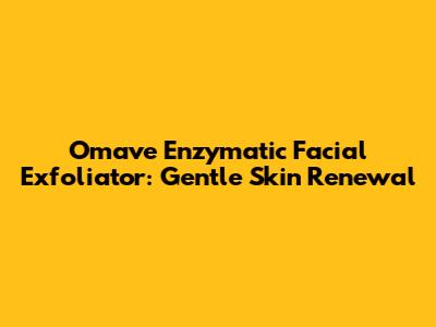 Omave Enzymatic Facial Exfoliator: Gentle Skin Renewal