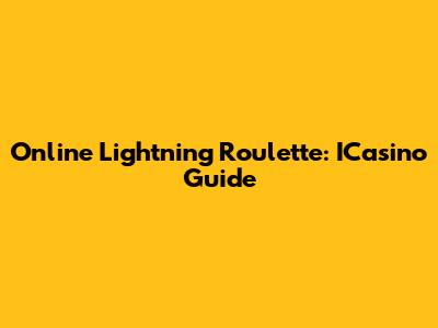 Online Lightning Roulette: ICasino Guide