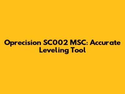 Oprecision SC002 MSC: Accurate Leveling Tool