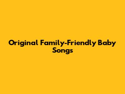 Original Family-Friendly Baby Songs