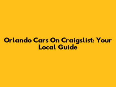 Orlando Cars On Craigslist: Your Local Guide