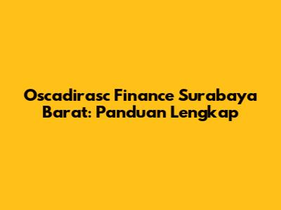 Oscadirasc Finance Surabaya Barat: Panduan Lengkap