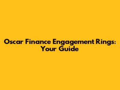 Oscar Finance Engagement Rings: Your Guide