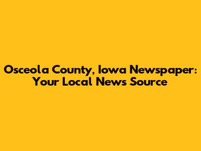 Osceola County, Iowa Newspaper: Your Local News Source