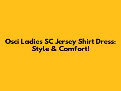 Osci Ladies SC Jersey Shirt Dress: Style & Comfort!