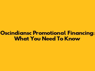 Oscindiansc Promotional Financing: What You Need To Know