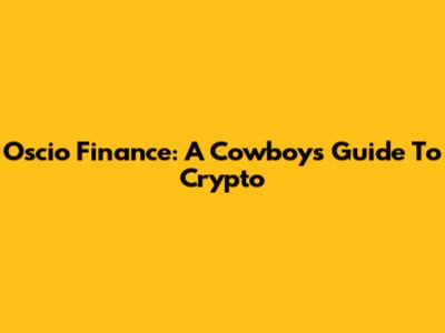 Oscio Finance: A Cowboy's Guide To Crypto
