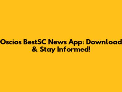 Oscios BestSC News App: Download & Stay Informed!