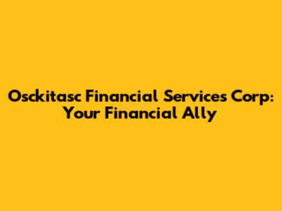 Osckitasc Financial Services Corp: Your Financial Ally