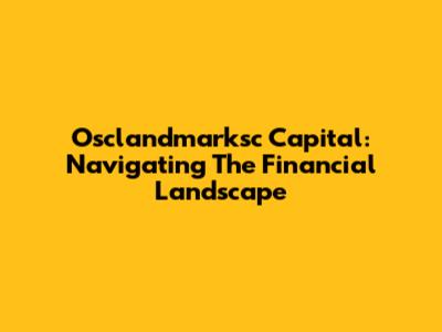 Osclandmarksc Capital: Navigating The Financial Landscape