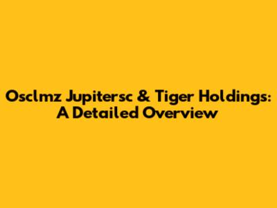 Osclmz Jupitersc & Tiger Holdings: A Detailed Overview
