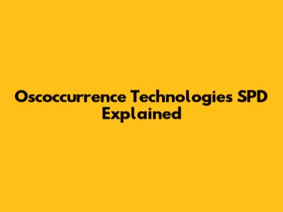Oscoccurrence Technologies SPD Explained