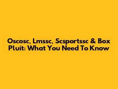 Oscosc, Lmssc, Scsportssc & Box Pluit: What You Need To Know