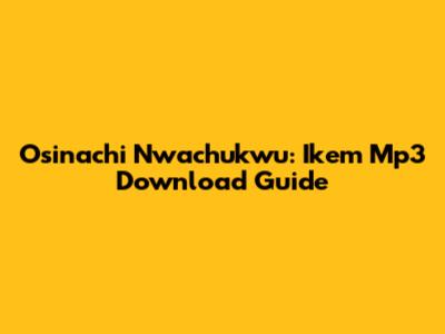 Osinachi Nwachukwu: Ikem Mp3 Download Guide