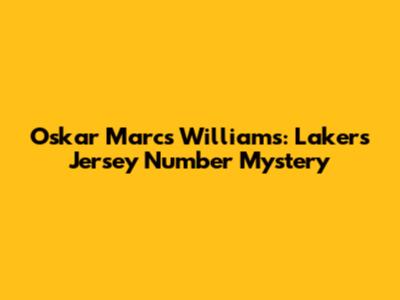 Oskar Marcs Williams: Lakers Jersey Number Mystery