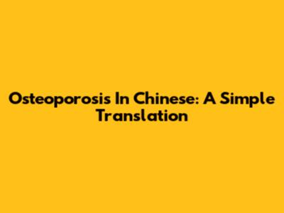 Osteoporosis In Chinese: A Simple Translation