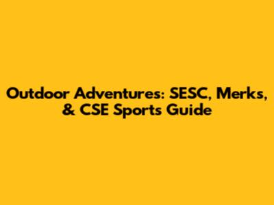 Outdoor Adventures: SESC, Merks, & CSE Sports Guide