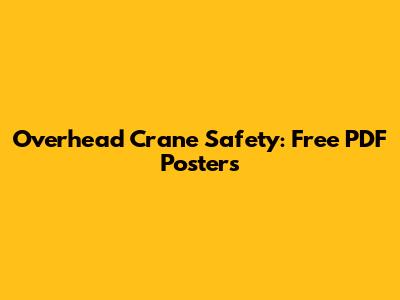 Overhead Crane Safety: Free PDF Posters