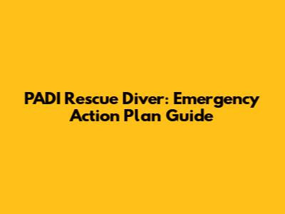 PADI Rescue Diver: Emergency Action Plan Guide