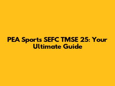 PEA Sports SEFC TMSE 25: Your Ultimate Guide
