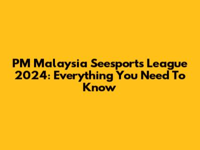 PM Malaysia Seesports League 2024: Everything You Need To Know