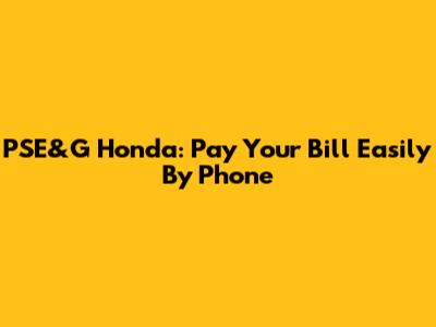 PSE&G Honda: Pay Your Bill Easily By Phone