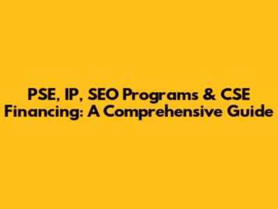 PSE, IP, SEO Programs & CSE Financing: A Comprehensive Guide