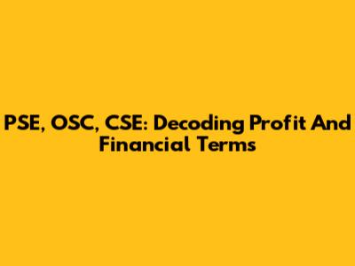 PSE, OSC, CSE: Decoding Profit And Financial Terms
