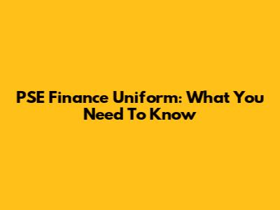 PSE Finance Uniform: What You Need To Know