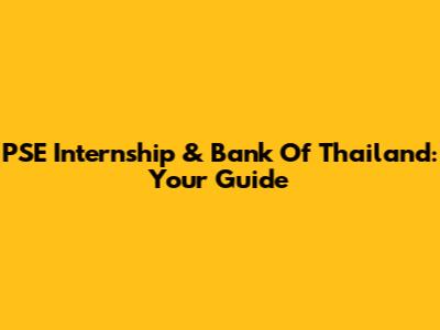 PSE Internship & Bank Of Thailand: Your Guide