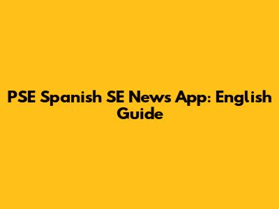 PSE Spanish SE News App: English Guide
