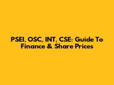 PSEI, OSC, INT, CSE: Guide To Finance & Share Prices
