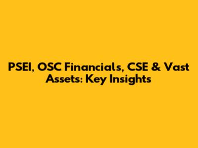 PSEI, OSC Financials, CSE & Vast Assets: Key Insights