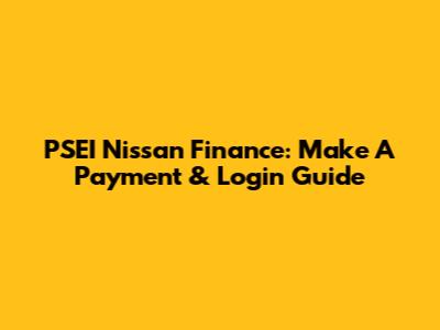 PSEI Nissan Finance: Make A Payment & Login Guide